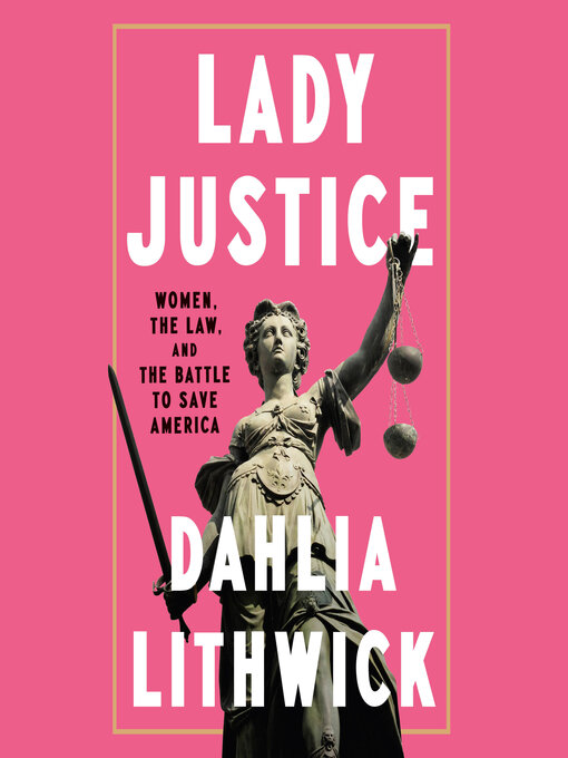 Title details for Lady Justice by Dahlia Lithwick - Wait list